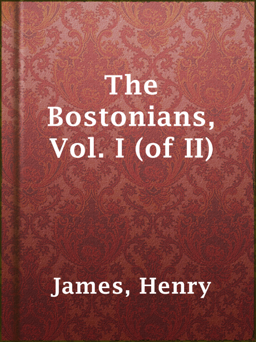 Title details for The Bostonians, Vol. I (of II) by Henry James - Available